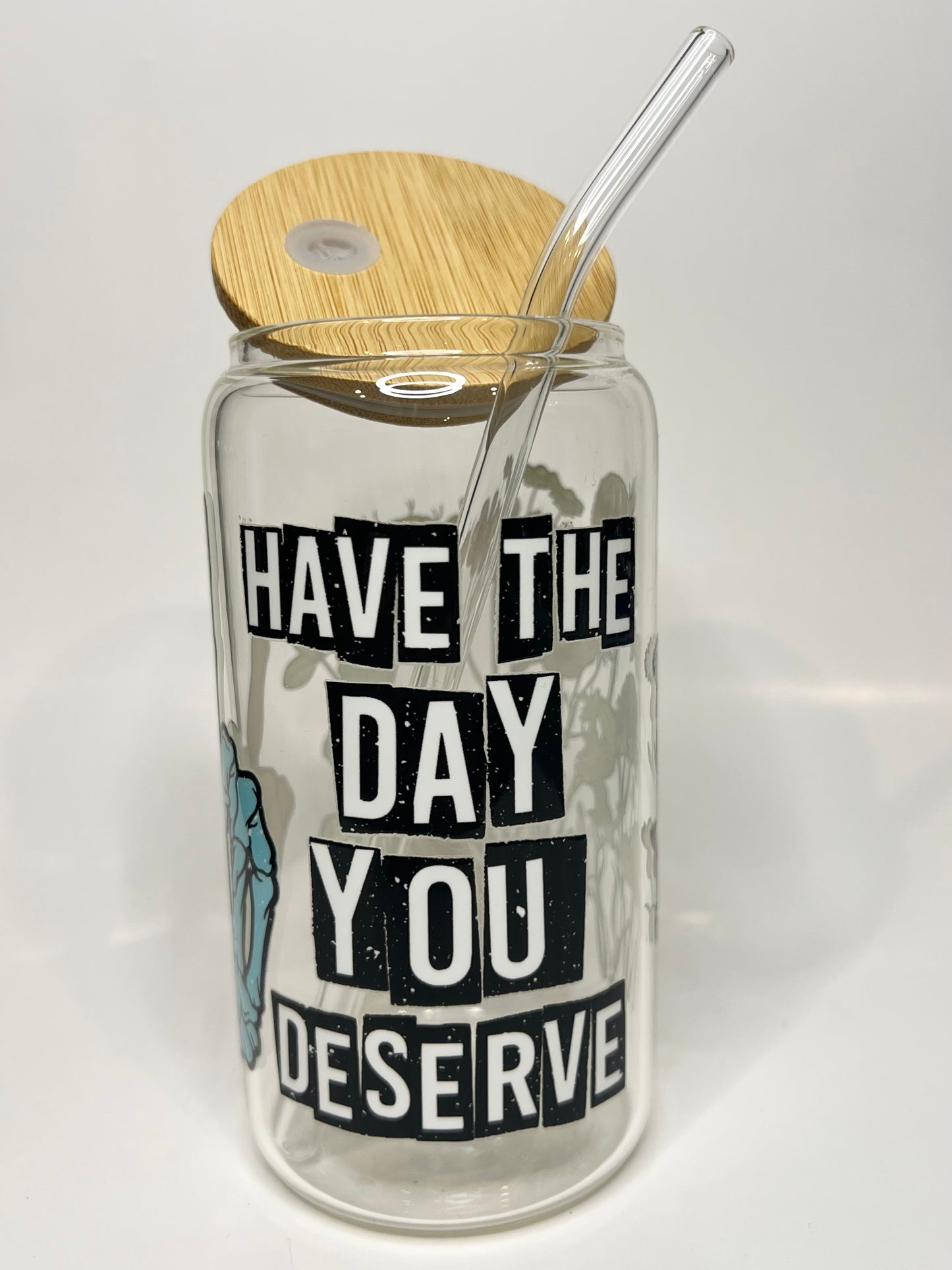 16 oz. Have the Day You Deserve Glass Cup